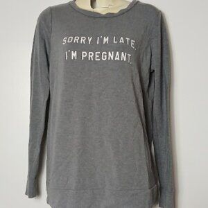 Motherhood Maternity Long Sleeve Sorry i'm late. I'm Pregnant Size XS